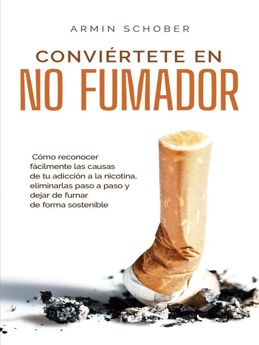 Title details for Conviértete en no fumador Cómo reconocer fácilmente las causas de tu adicción a la nicotina, eliminarlas paso a paso y dejar de fumar de forma sostenible by Armin Schober - Available